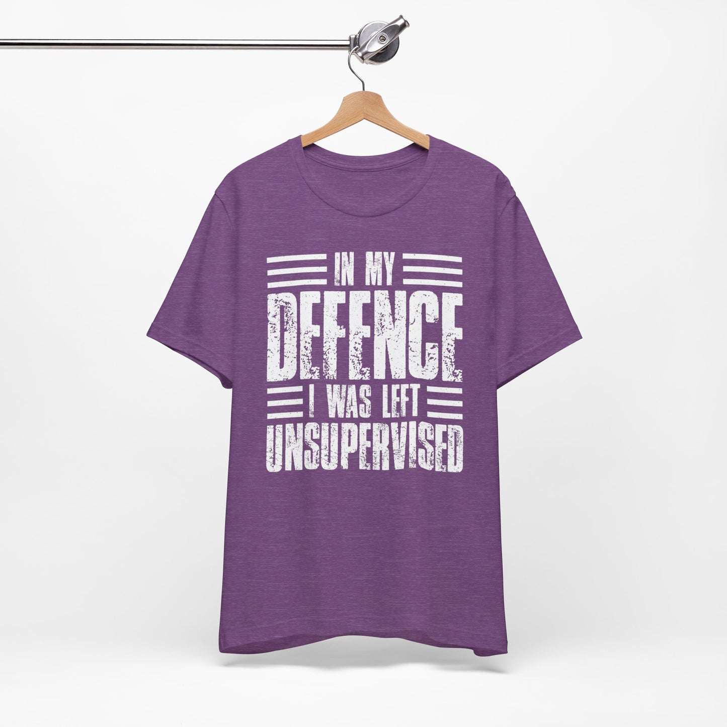 In My Defence I Was Left Unsupervised Funny Quote Unisex T-shirt