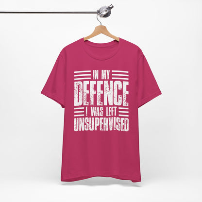 In My Defence I Was Left Unsupervised Funny Quote Unisex T-shirt