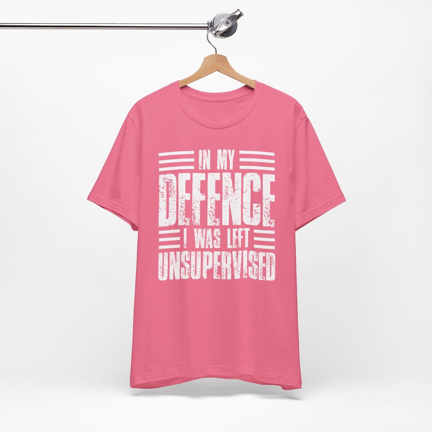 In My Defence I Was Left Unsupervised Funny Quote Unisex T-shirt