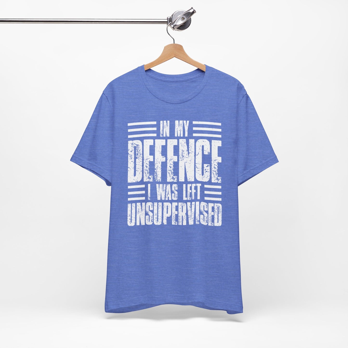 In My Defence I Was Left Unsupervised Funny Quote Unisex T-shirt