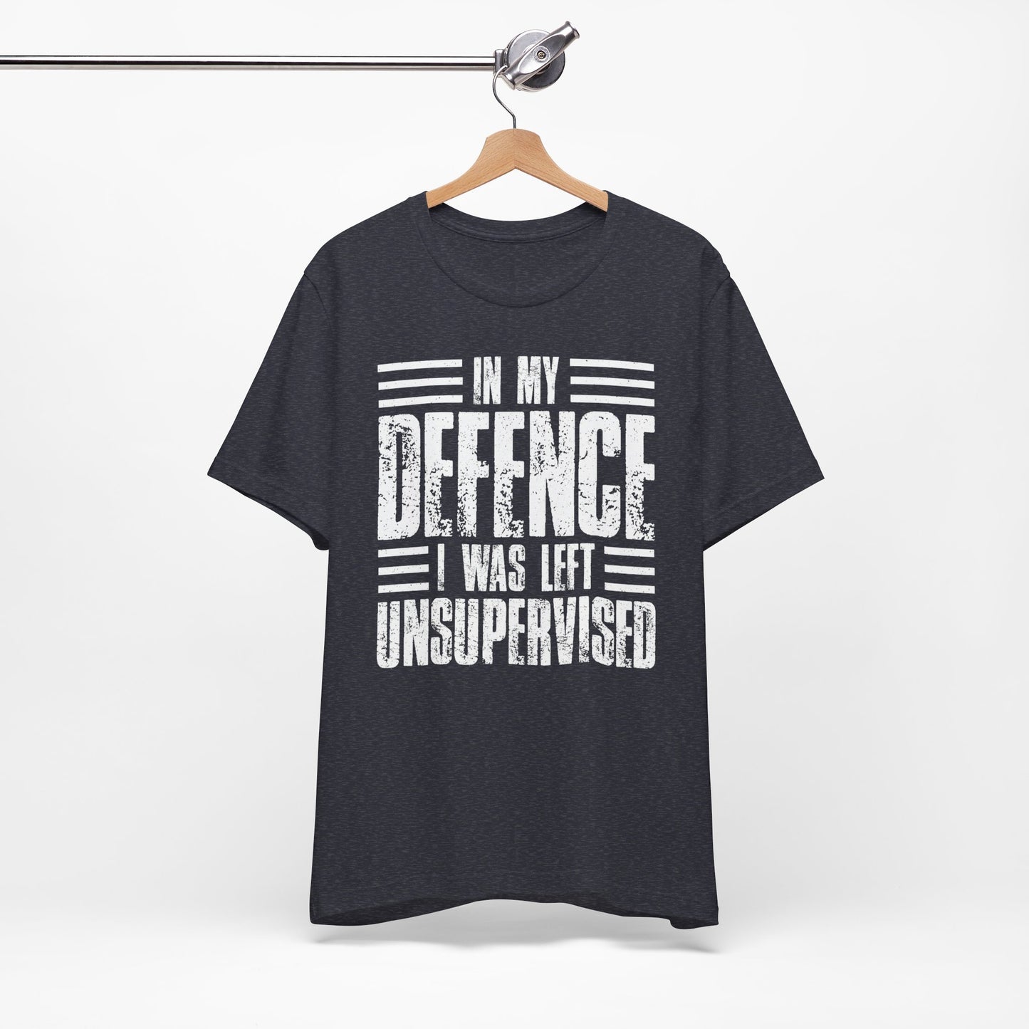 In My Defence I Was Left Unsupervised Funny Quote Unisex T-shirt
