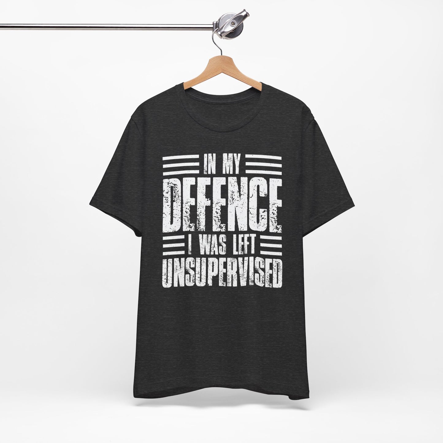 In My Defence I Was Left Unsupervised Funny Quote Unisex T-shirt