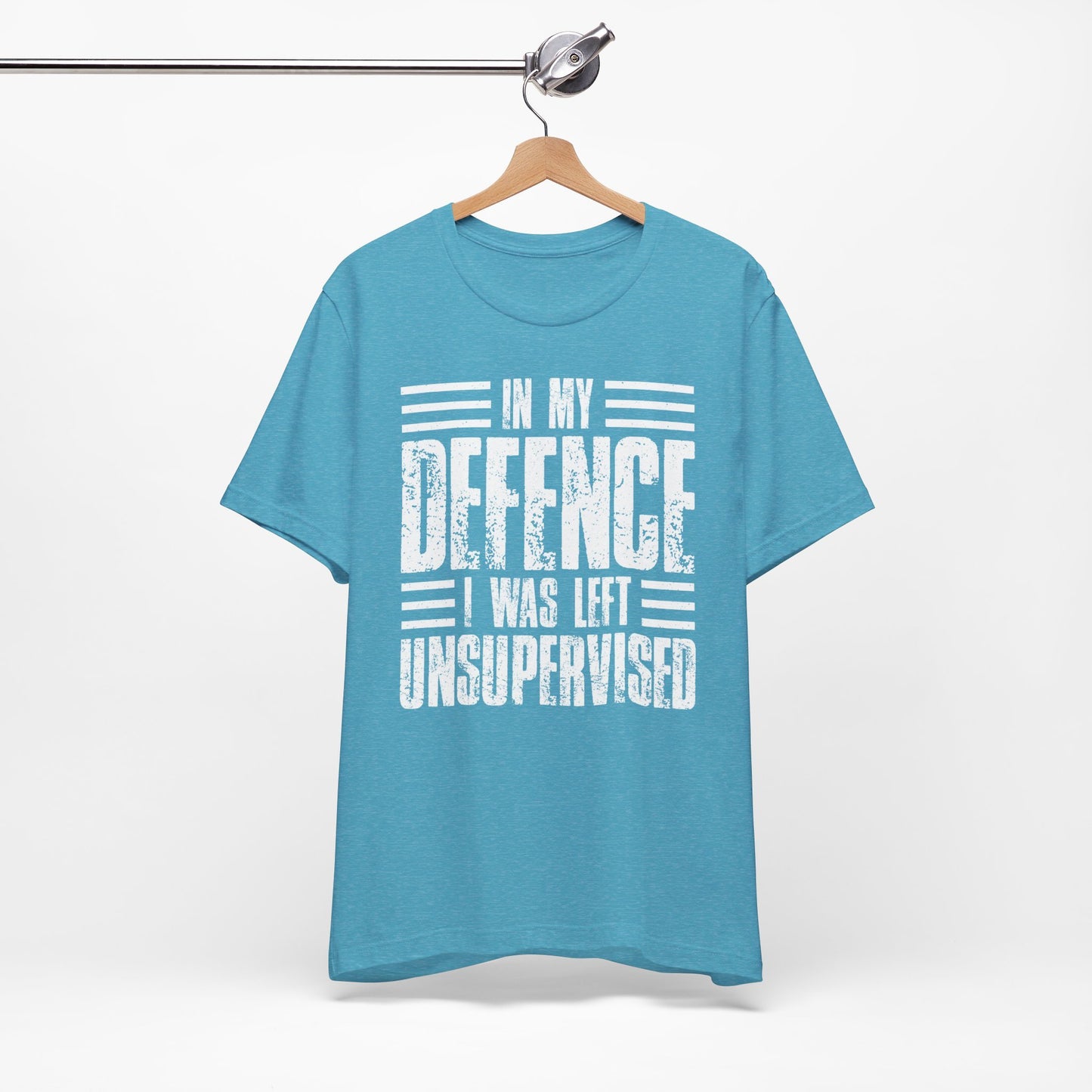 In My Defence I Was Left Unsupervised Funny Quote Unisex T-shirt