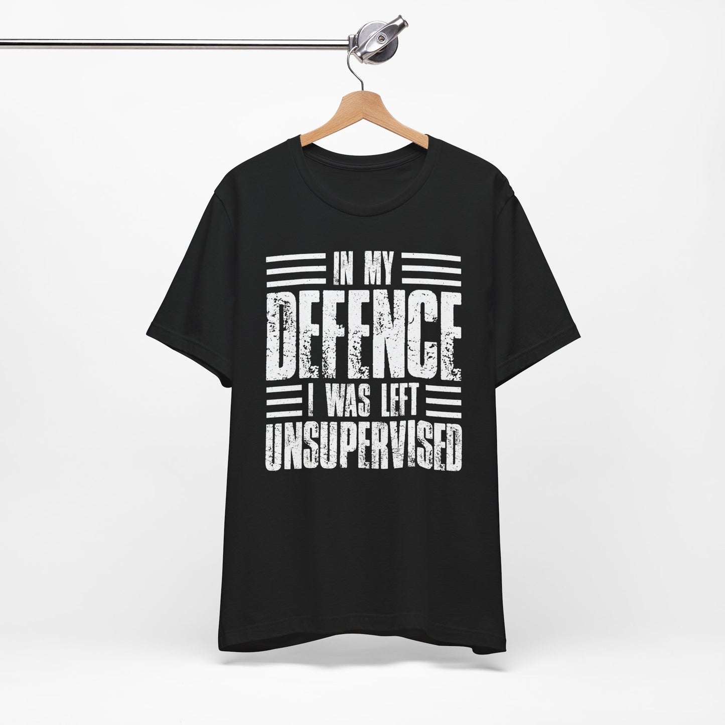 In My Defence I Was Left Unsupervised Funny Quote Unisex T-shirt
