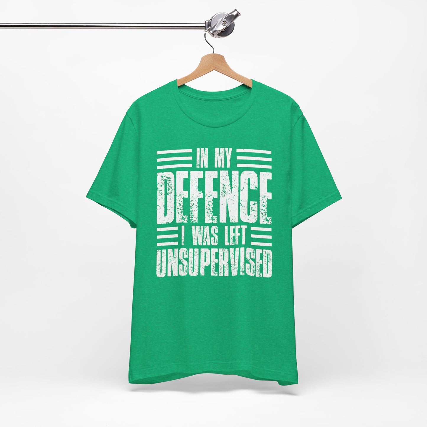 In My Defence I Was Left Unsupervised Funny Quote Unisex T-shirt