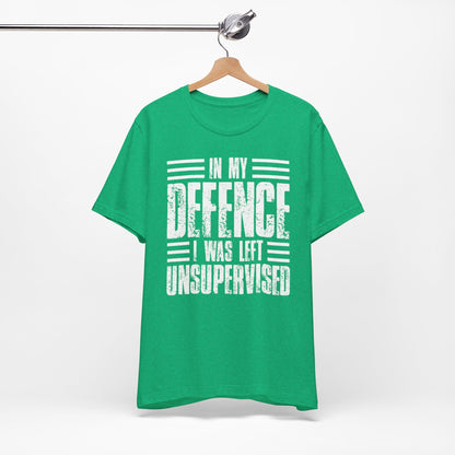 In My Defence I Was Left Unsupervised Funny Quote Unisex T-shirt