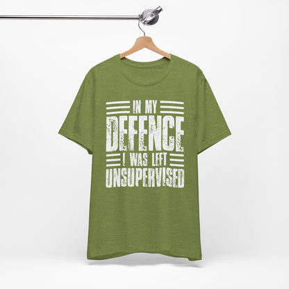 In My Defence I Was Left Unsupervised Funny Quote Unisex T-shirt
