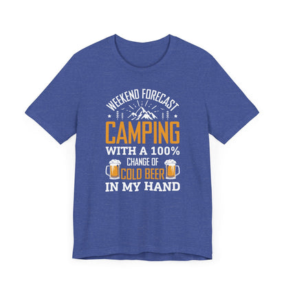Weekend Forecast Camping With 100% Chance Of Cold Beer In My Hand Funny Camping T-Shirt
