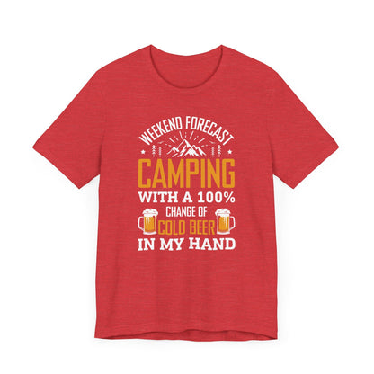 Weekend Forecast Camping With 100% Chance Of Cold Beer In My Hand Funny Camping T-Shirt
