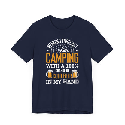 Weekend Forecast Camping With 100% Chance Of Cold Beer In My Hand Funny Camping T-Shirt