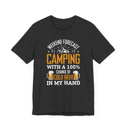 Weekend Forecast Camping With 100% Chance Of Cold Beer In My Hand Funny Camping T-Shirt