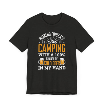 Weekend Forecast Camping With 100% Chance Of Cold Beer In My Hand Funny Camping T-Shirt