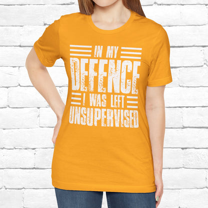 In My Defence I Was Left Unsupervised Funny Quote Unisex T-shirt