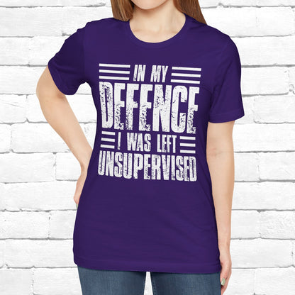 In My Defence I Was Left Unsupervised Funny Quote Unisex T-shirt