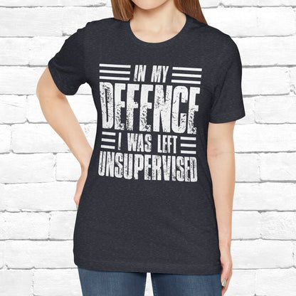 In My Defence I Was Left Unsupervised Funny Quote Unisex T-shirt