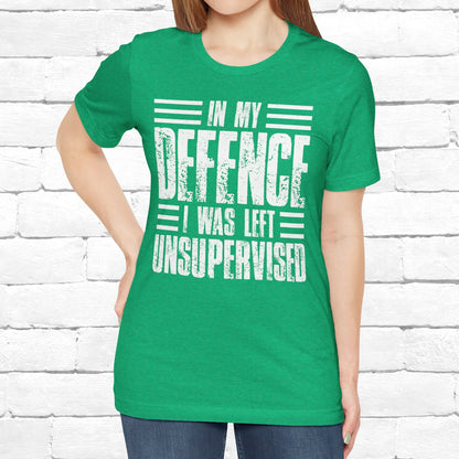 In My Defence I Was Left Unsupervised Funny Quote Unisex T-shirt