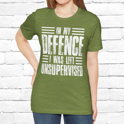In My Defence I Was Left Unsupervised Funny Quote Unisex T-shirt