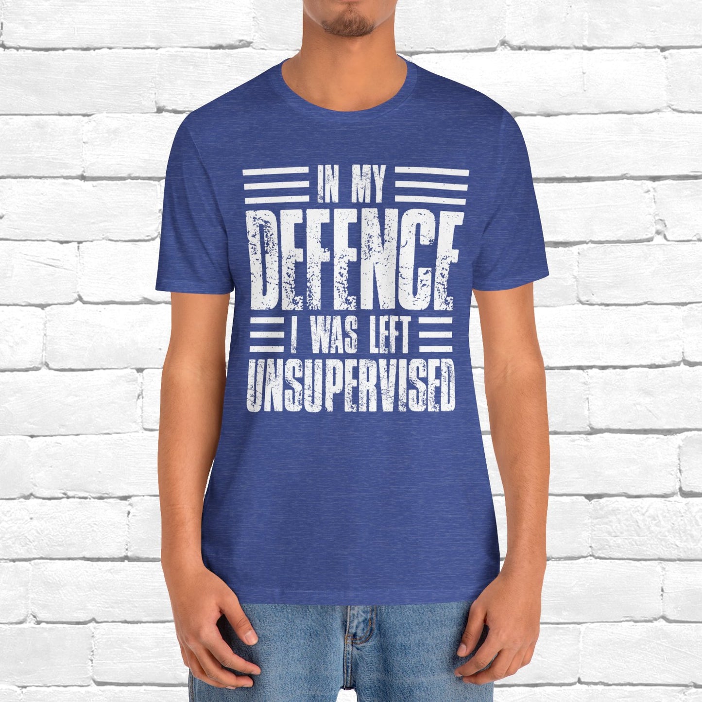 In My Defence I Was Left Unsupervised Funny Quote Unisex T-shirt
