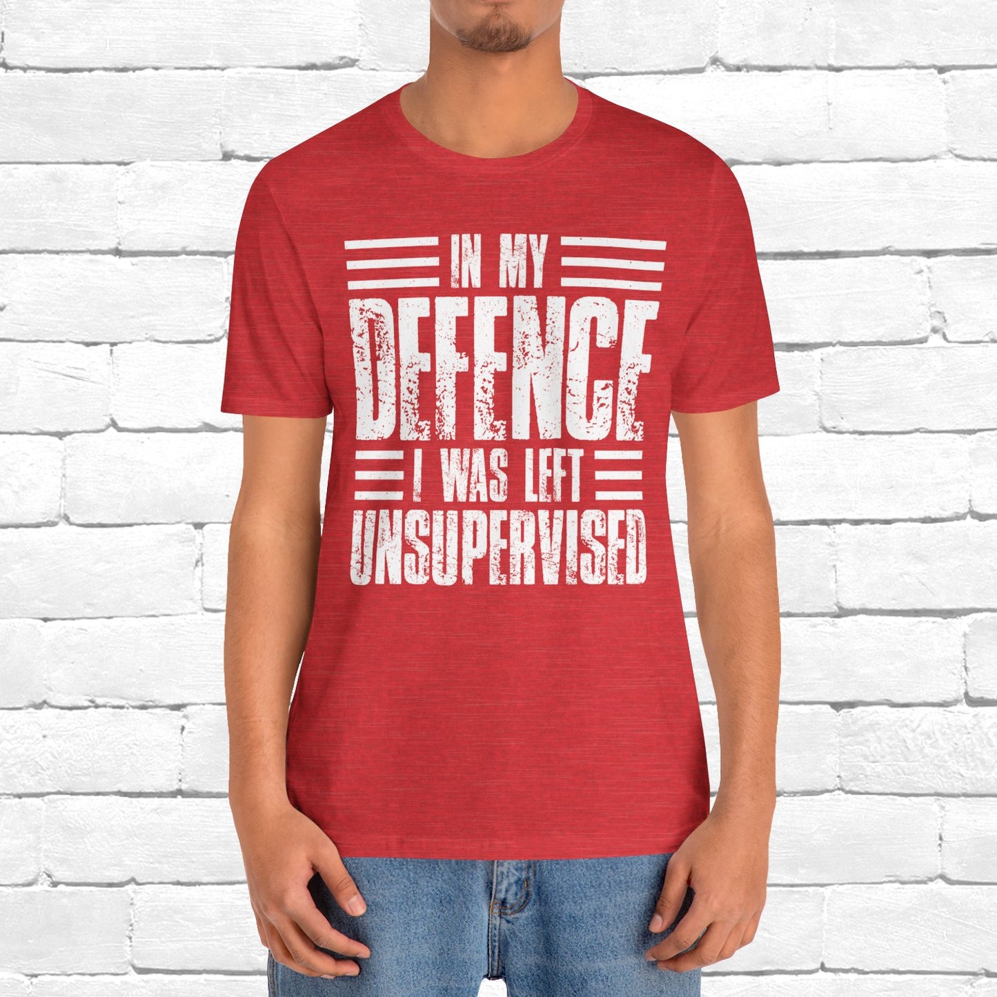In My Defence I Was Left Unsupervised Funny Quote Unisex T-shirt