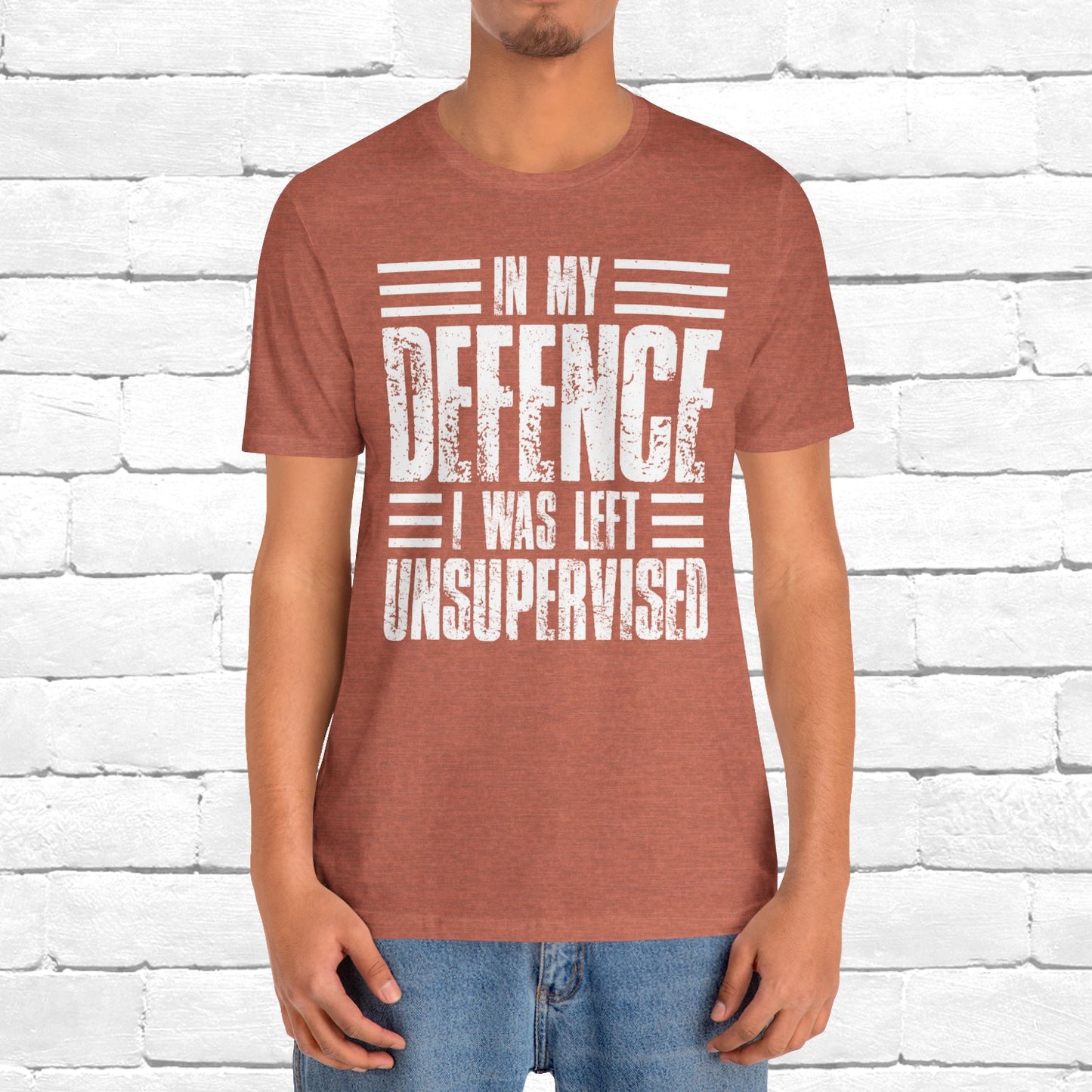 In My Defence I Was Left Unsupervised Funny Quote Unisex T-shirt