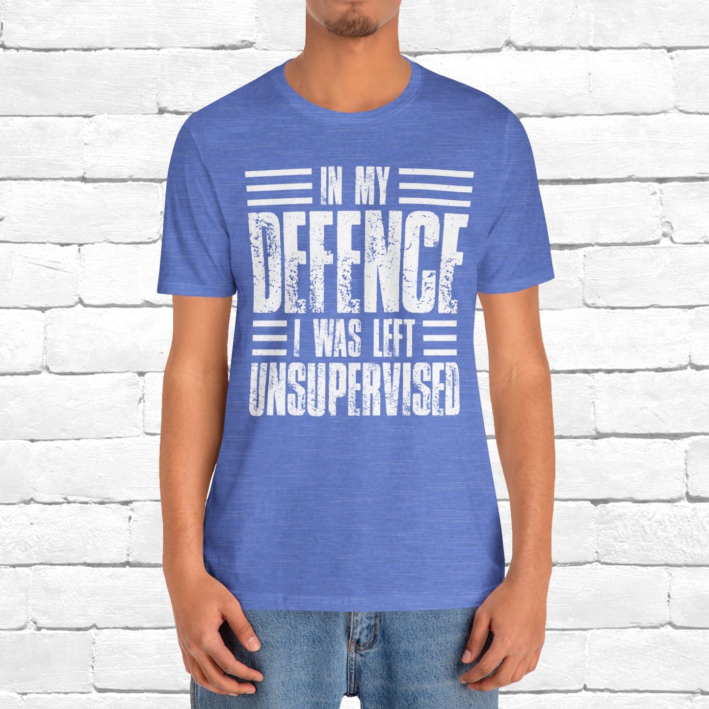In My Defence I Was Left Unsupervised Funny Quote Unisex T-shirt