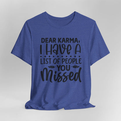 Dear Karma, I Have A Little Of People You Missed Funny Unisex T-Shirt