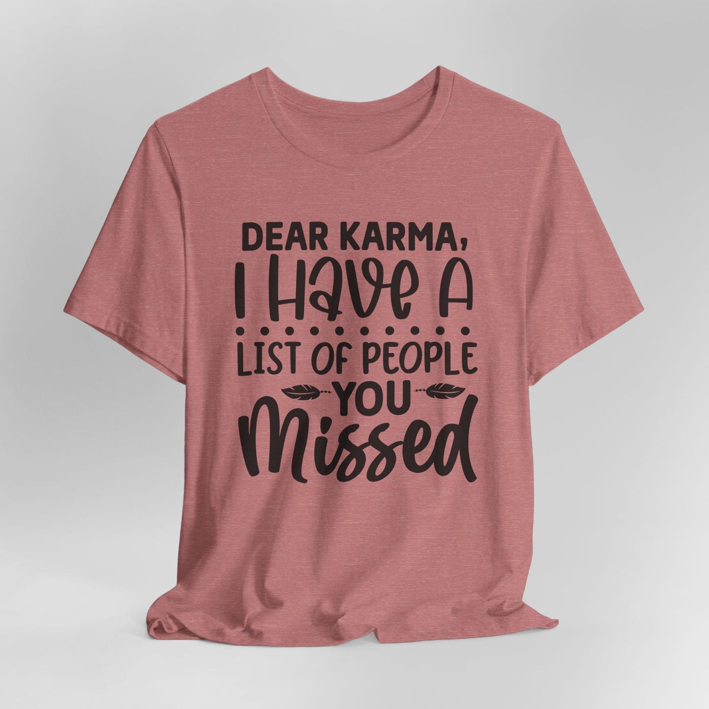 Dear Karma, I Have A Little Of People You Missed Funny Unisex T-Shirt