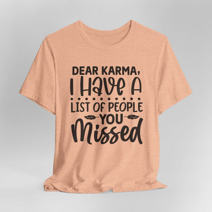 Dear Karma, I Have A Little Of People You Missed Funny Unisex T-Shirt