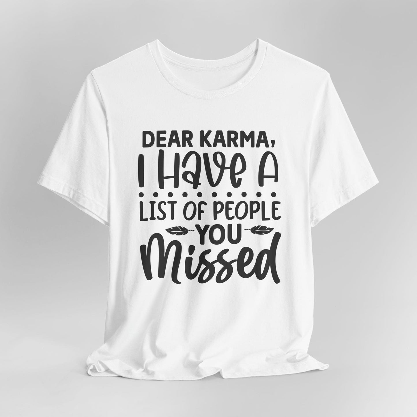 Dear Karma, I Have A Little Of People You Missed Funny Unisex T-Shirt