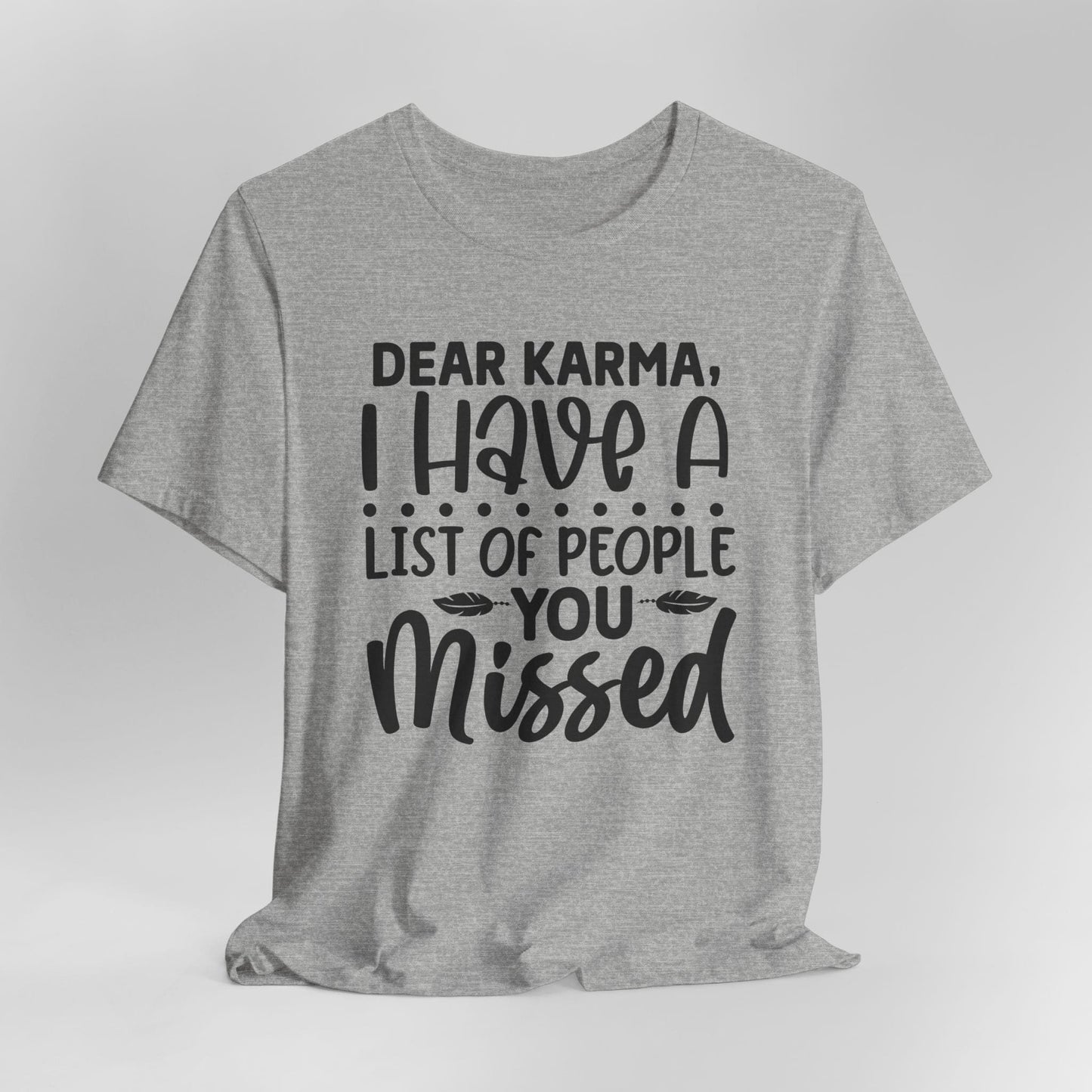 Dear Karma, I Have A Little Of People You Missed Funny Unisex T-Shirt