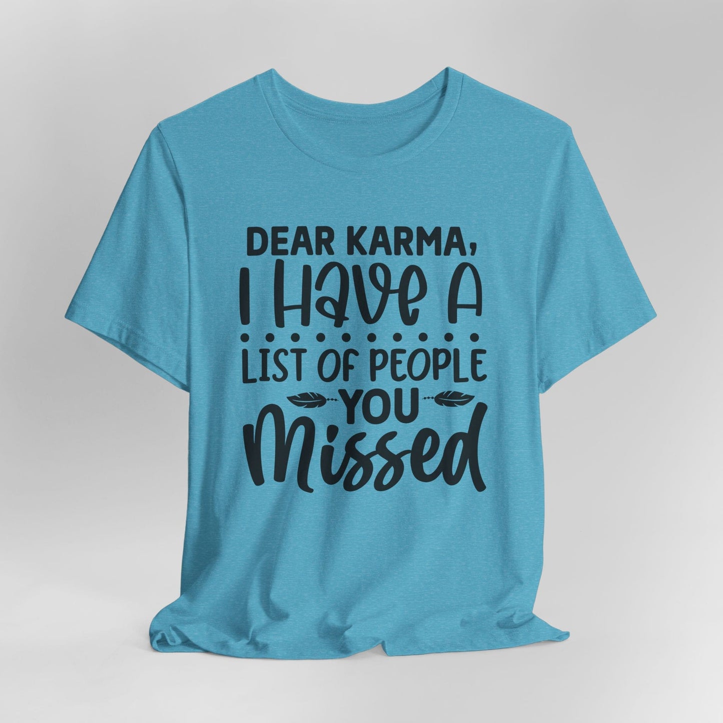 Dear Karma, I Have A Little Of People You Missed Funny Unisex T-Shirt