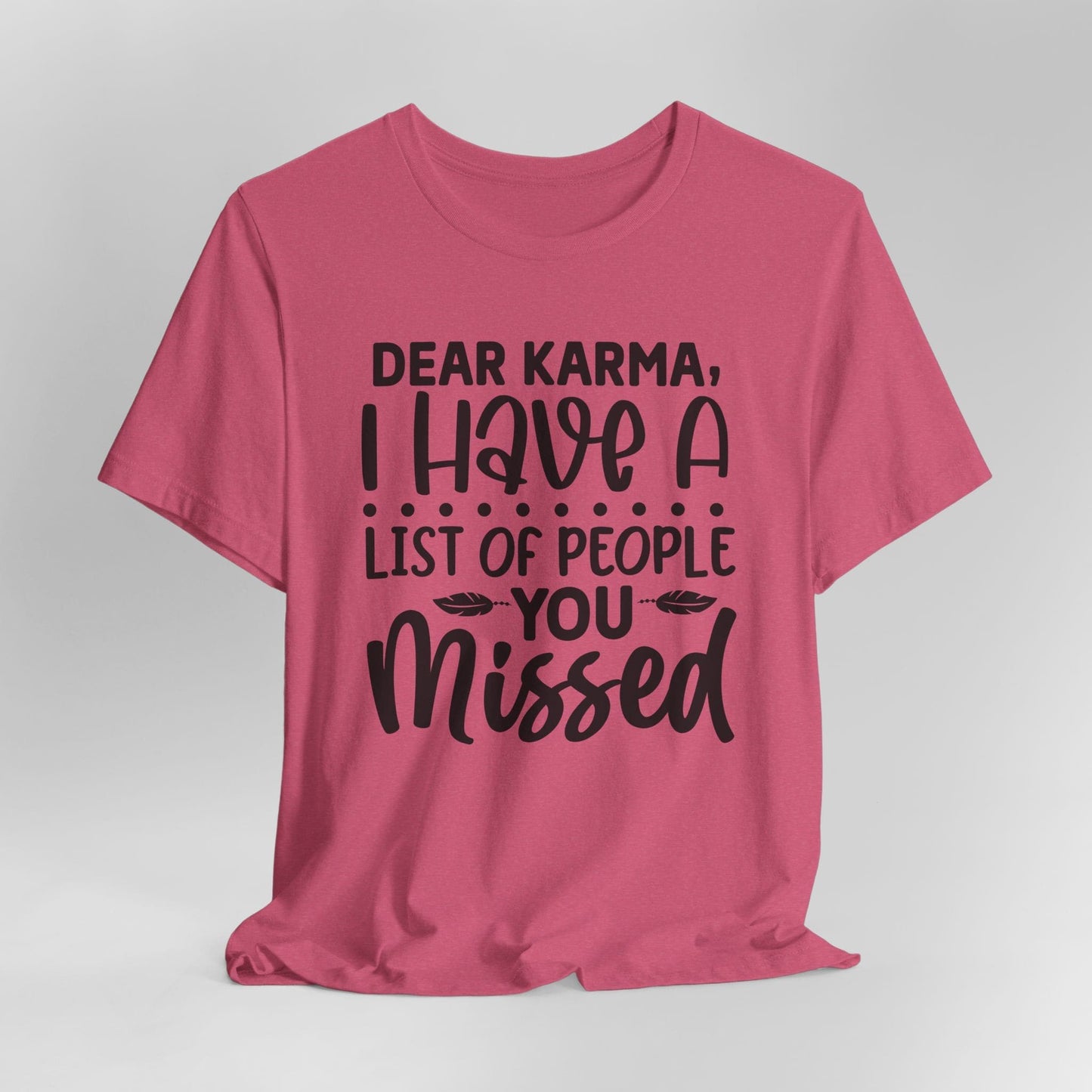Dear Karma, I Have A Little Of People You Missed Funny Unisex T-Shirt