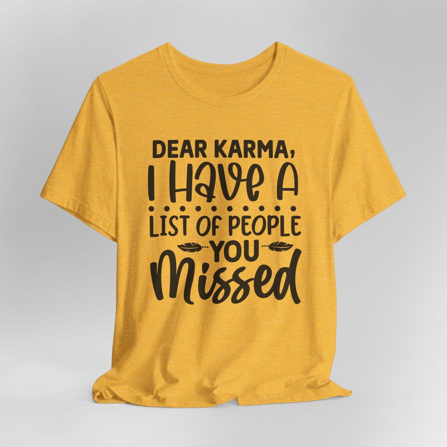 Dear Karma, I Have A Little Of People You Missed Funny Unisex T-Shirt