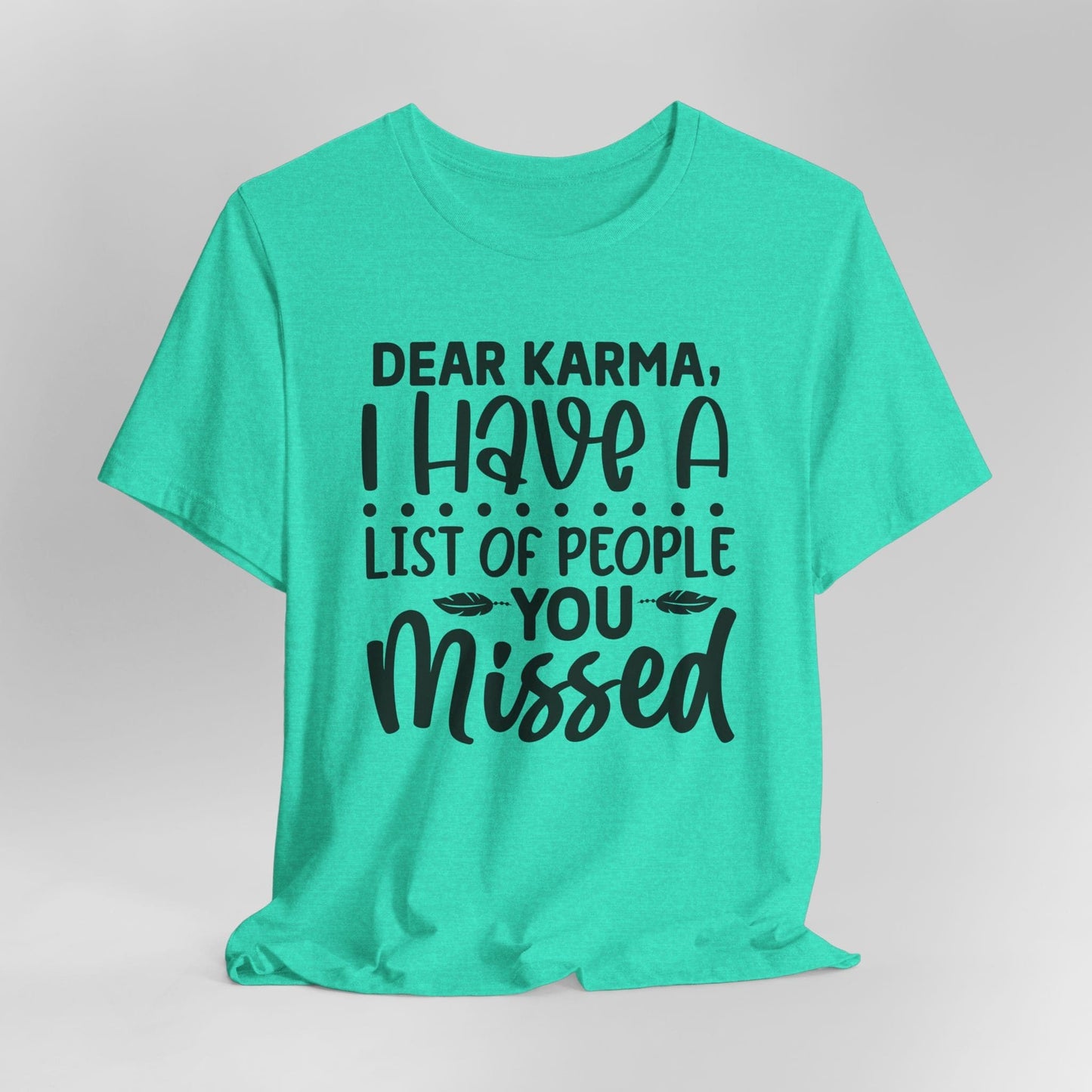Dear Karma, I Have A Little Of People You Missed Funny Unisex T-Shirt