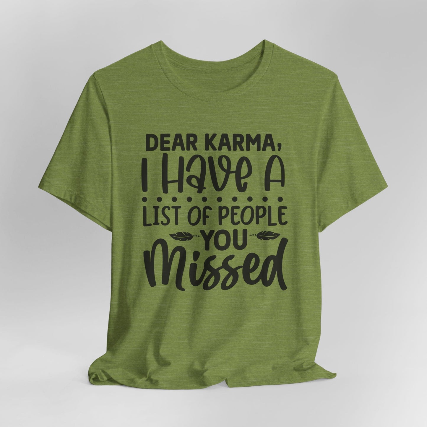 Dear Karma, I Have A Little Of People You Missed Funny Unisex T-Shirt