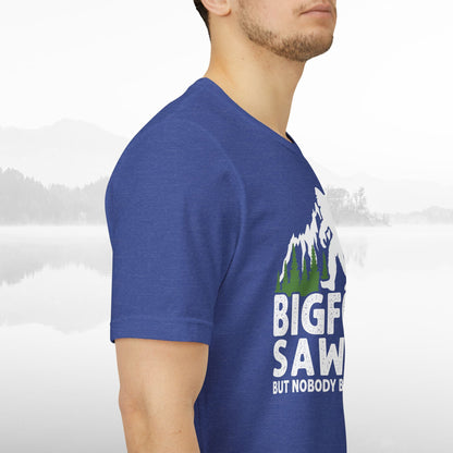 Big Foot Saw Me But Nobody Believes Him Funny Outdoors Unisex T-Shirt