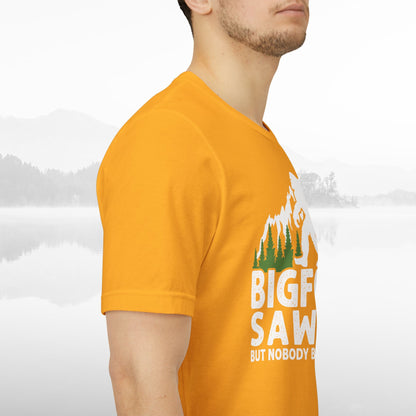 Big Foot Saw Me But Nobody Believes Him Funny Outdoors Unisex T-Shirt