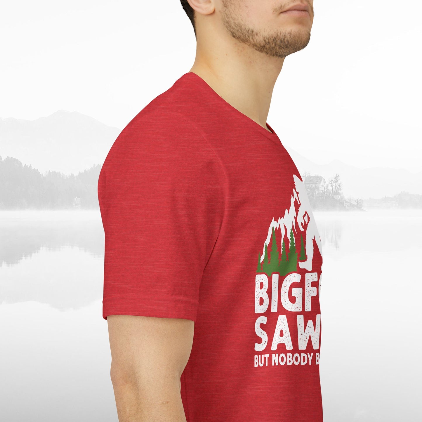 Big Foot Saw Me But Nobody Believes Him Funny Outdoors Unisex T-Shirt