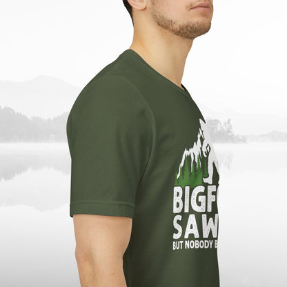 Big Foot Saw Me But Nobody Believes Him Funny Outdoors Unisex T-Shirt