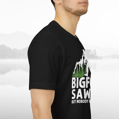 Big Foot Saw Me But Nobody Believes Him Funny Outdoors Unisex T-Shirt