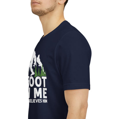 Big Foot Saw Me But Nobody Believes Him Funny Outdoors Unisex T-Shirt