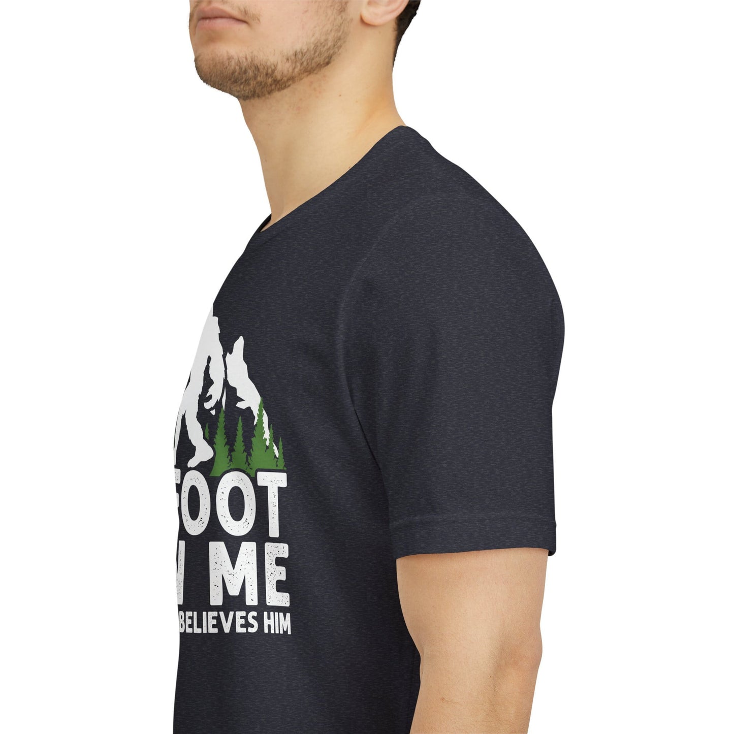 Big Foot Saw Me But Nobody Believes Him Funny Outdoors Unisex T-Shirt