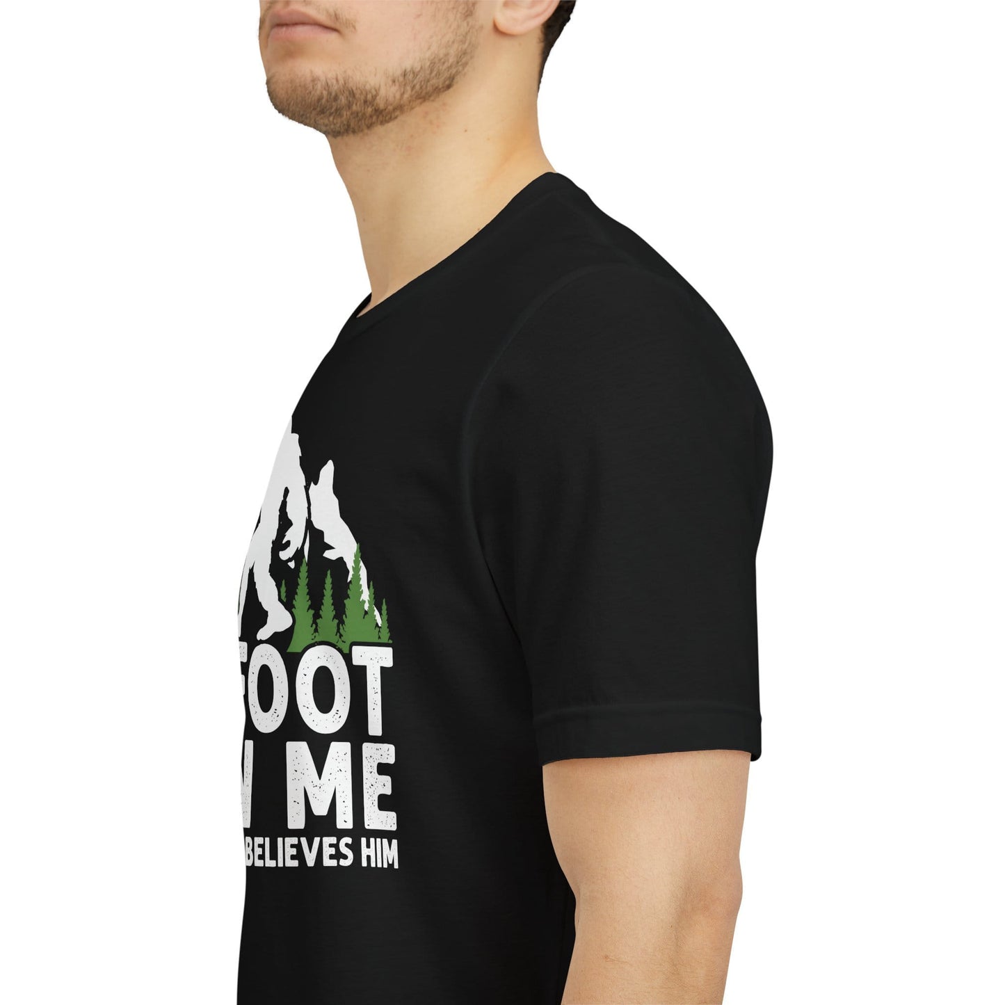 Big Foot Saw Me But Nobody Believes Him Funny Outdoors Unisex T-Shirt