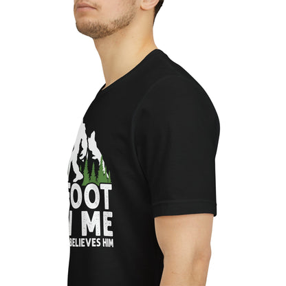 Big Foot Saw Me But Nobody Believes Him Funny Outdoors Unisex T-Shirt