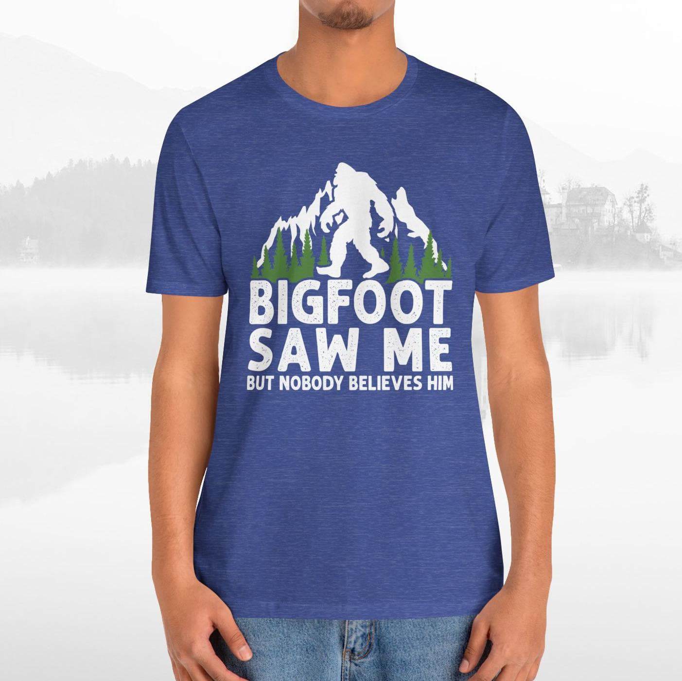 Big Foot Saw Me But Nobody Believes Him Funny Outdoors Unisex T-Shirt