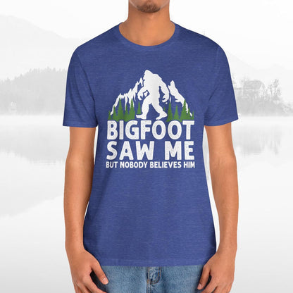 Big Foot Saw Me But Nobody Believes Him Funny Outdoors Unisex T-Shirt