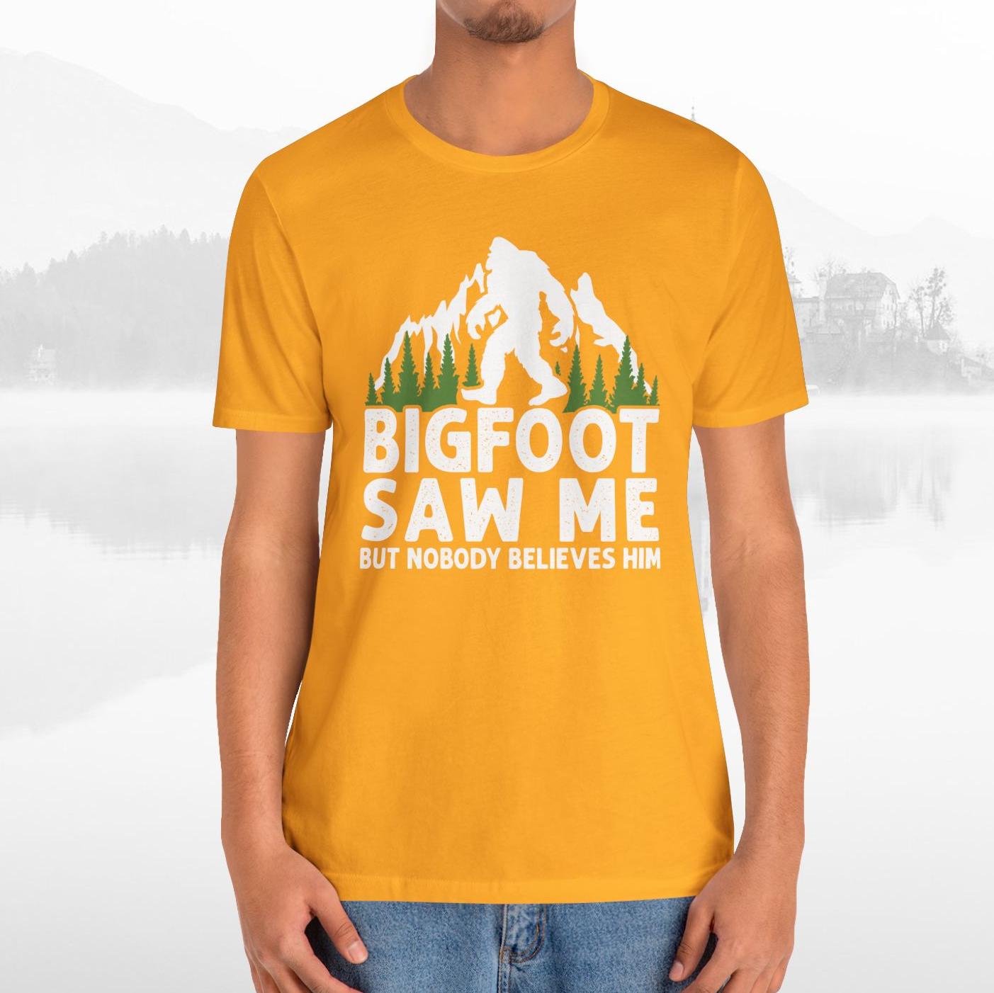 Big Foot Saw Me But Nobody Believes Him Funny Outdoors Unisex T-Shirt