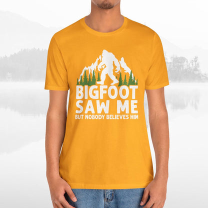 Big Foot Saw Me But Nobody Believes Him Funny Outdoors Unisex T-Shirt