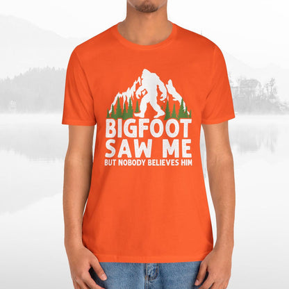 Big Foot Saw Me But Nobody Believes Him Funny Outdoors Unisex T-Shirt