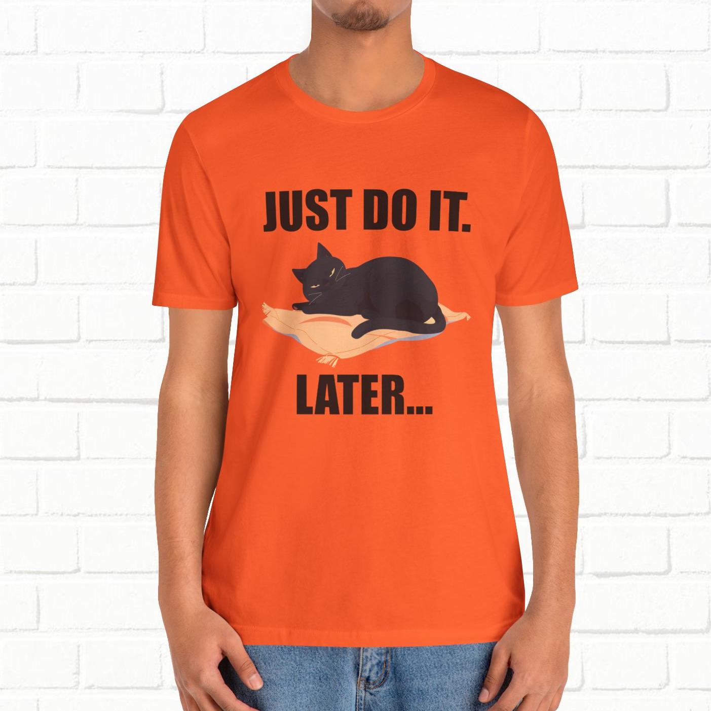 Just Do It Later Funny Cat Unisex T-Shirt